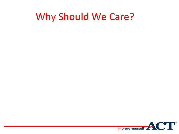 Why Should We Care? 