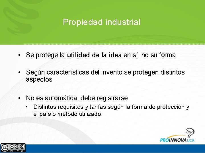 Propiedad industrial • Se protege la utilidad de la idea en sí, no su Propiedad industrial • Se protege la utilidad de la idea en sí, no su