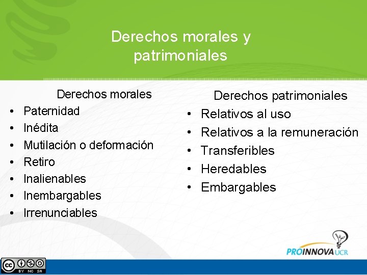 Derechos morales y patrimoniales • • Derechos morales Paternidad Inédita Mutilación o deformación Retiro Derechos morales y patrimoniales • • Derechos morales Paternidad Inédita Mutilación o deformación Retiro