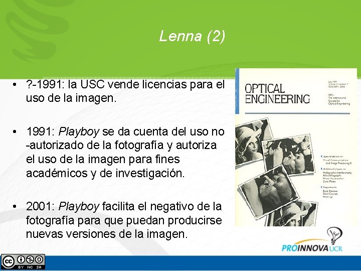 Lenna (2) • ? -1991: la USC vende licencias para el uso de la Lenna (2) • ? -1991: la USC vende licencias para el uso de la