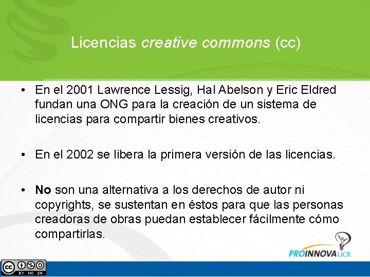 Licencias creative commons (cc) • En el 2001 Lawrence Lessig, Hal Abelson y Eric Licencias creative commons (cc) • En el 2001 Lawrence Lessig, Hal Abelson y Eric