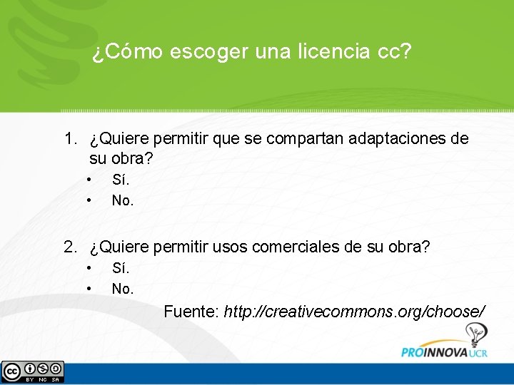 ¿Cómo escoger una licencia cc? 1. ¿Quiere permitir que se compartan adaptaciones de su ¿Cómo escoger una licencia cc? 1. ¿Quiere permitir que se compartan adaptaciones de su