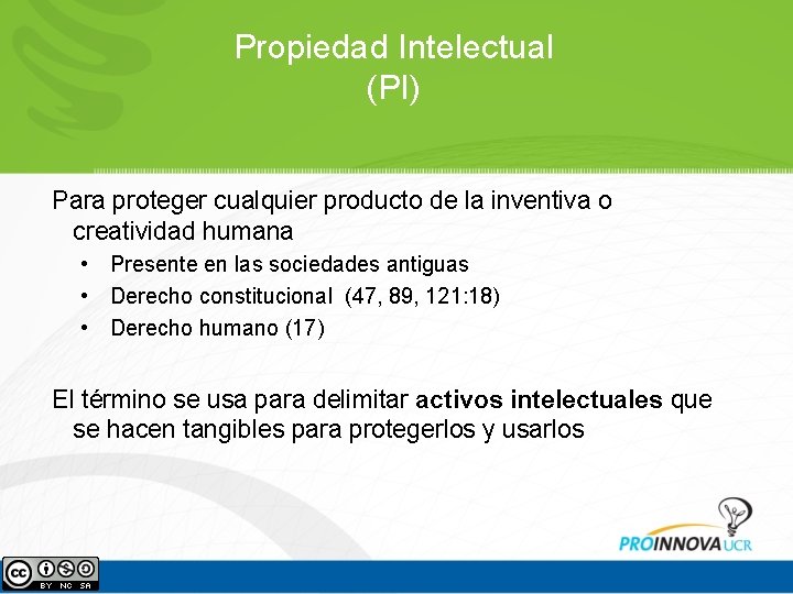 Propiedad Intelectual (PI) Para proteger cualquier producto de la inventiva o creatividad humana • Propiedad Intelectual (PI) Para proteger cualquier producto de la inventiva o creatividad humana •