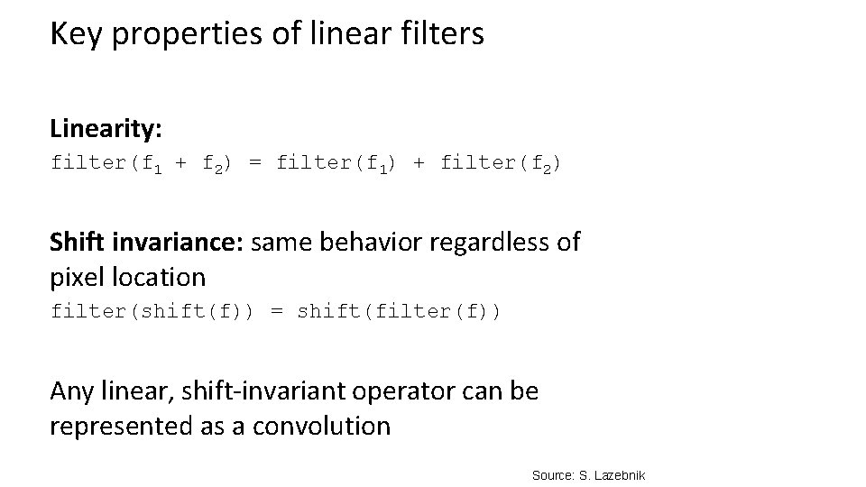 Key properties of linear filters Linearity: filter(f 1 + f 2) = filter(f 1)