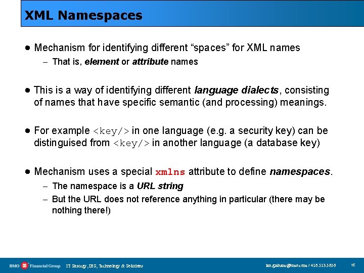 XML Namespaces · Mechanism for identifying different “spaces” for XML names – That is,