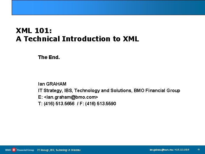 XML 101: A Technical Introduction to XML The End. Ian GRAHAM IT Strategy, IBS,