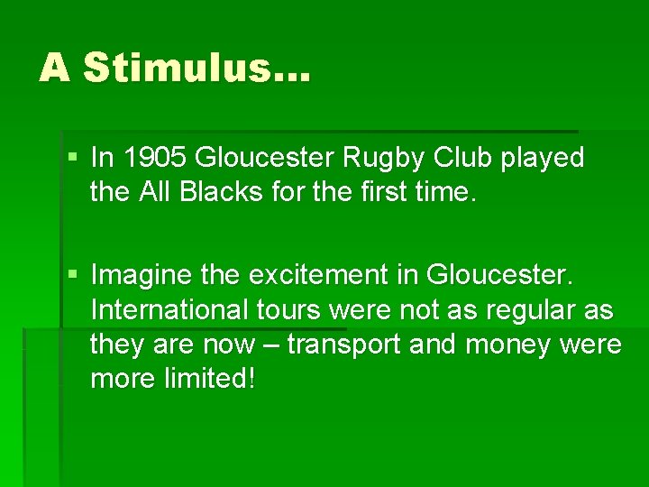 A Stimulus… § In 1905 Gloucester Rugby Club played the All Blacks for the