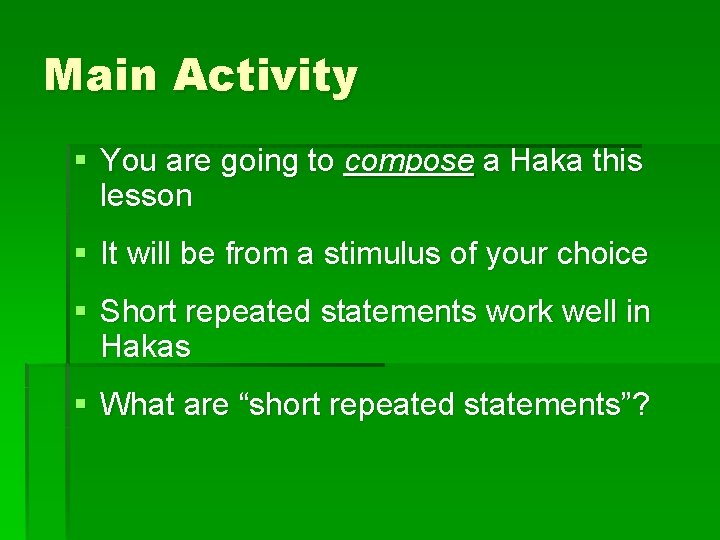 Main Activity § You are going to compose a Haka this lesson § It
