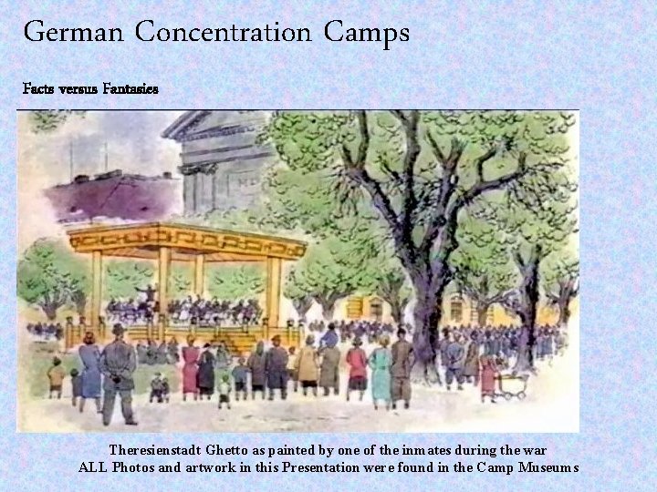 German Concentration Camps Facts versus Fantasies Theresienstadt Ghetto as painted by one of the