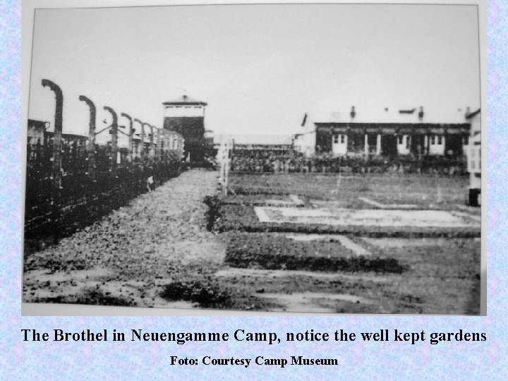 The Brothel in Neuengamme Camp, notice the well kept gardens Foto: Courtesy Camp Museum