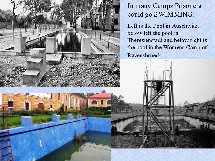 In many Camps Prisoners could go SWIMMING: Left is the Pool in Auschwitz, below