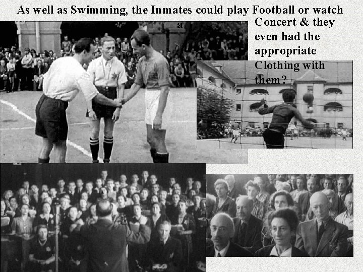 As well as Swimming, the Inmates could play Football or watch Concert & they