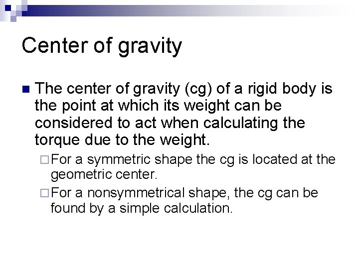 Center of gravity n The center of gravity (cg) of a rigid body is