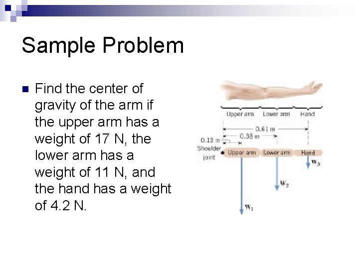 Sample Problem n Find the center of gravity of the arm if the upper