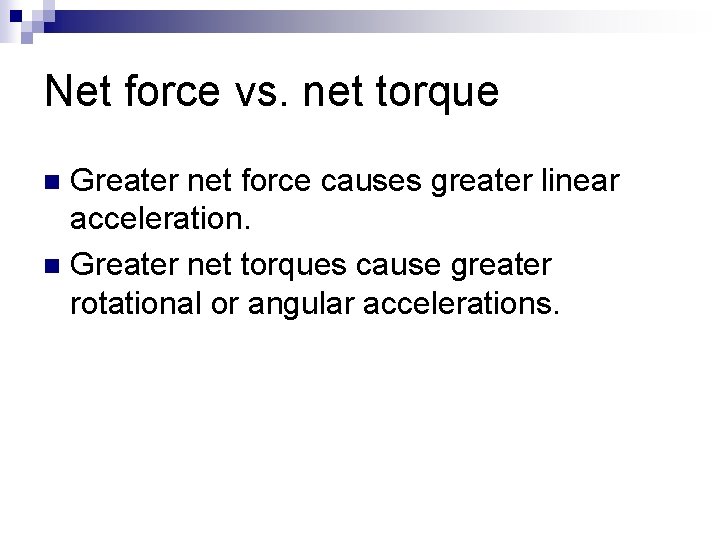 Net force vs. net torque Greater net force causes greater linear acceleration. n Greater