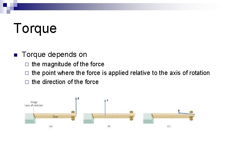 Torque n Torque depends on the magnitude of the force ¨ the point where