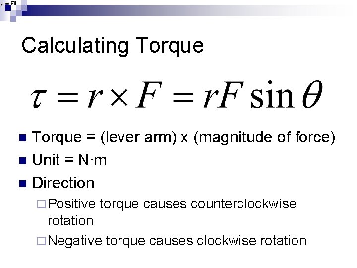 Calculating Torque = (lever arm) x (magnitude of force) n Unit = N∙m n