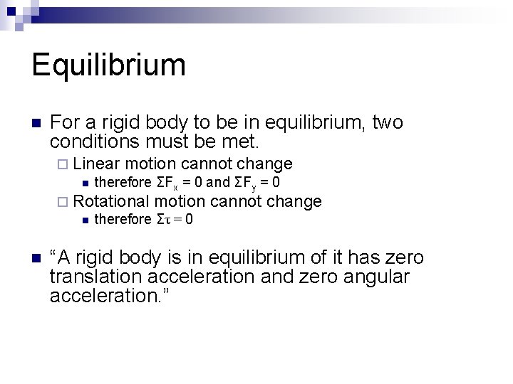 Equilibrium n For a rigid body to be in equilibrium, two conditions must be