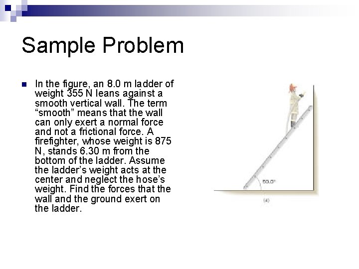 Sample Problem n In the figure, an 8. 0 m ladder of weight 355