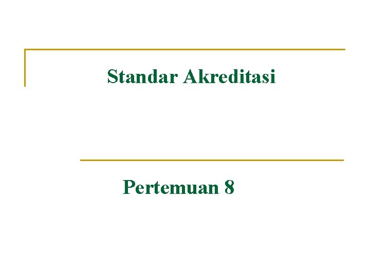 Standar Akreditasi Pertemuan 8 