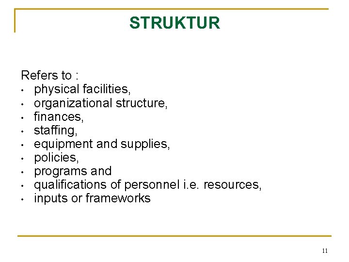 STRUKTUR Refers to : • physical facilities, • organizational structure, • finances, • staffing,