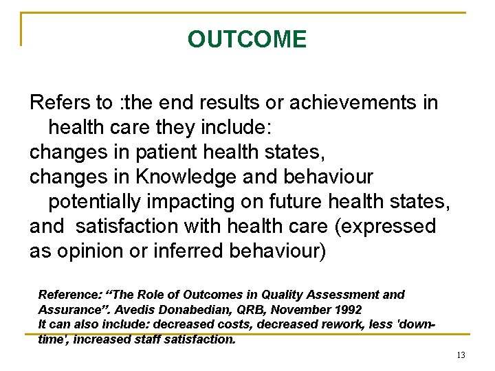 OUTCOME Refers to : the end results or achievements in health care they include: