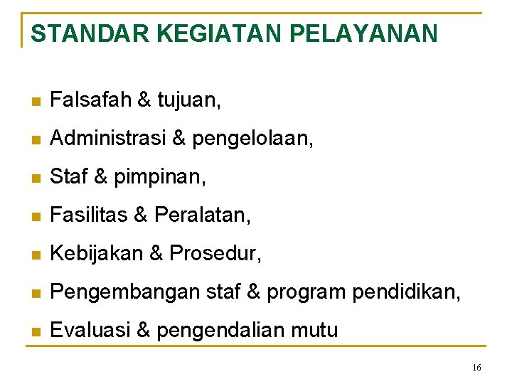 STANDAR KEGIATAN PELAYANAN n Falsafah & tujuan, n Administrasi & pengelolaan, n Staf &