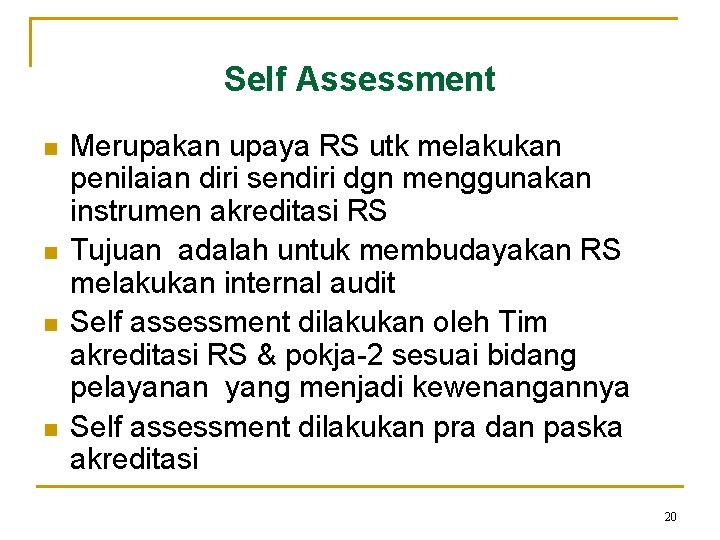 Self Assessment n n Merupakan upaya RS utk melakukan penilaian diri sendiri dgn menggunakan