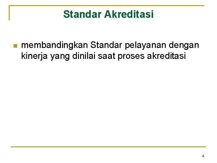 Standar Akreditasi n membandingkan Standar pelayanan dengan kinerja yang dinilai saat proses akreditasi 4 Standar Akreditasi n membandingkan Standar pelayanan dengan kinerja yang dinilai saat proses akreditasi 4