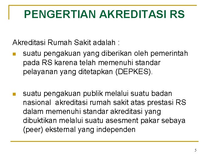 PENGERTIAN AKREDITASI RS Akreditasi Rumah Sakit adalah : n suatu pengakuan yang diberikan oleh