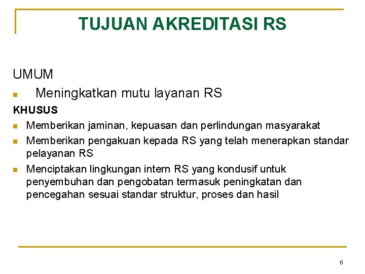 TUJUAN AKREDITASI RS UMUM n Meningkatkan mutu layanan RS KHUSUS n Memberikan jaminan, kepuasan