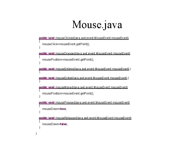 Mouse. java public void mouse. Clicked(java. awt. event. Mouse. Event mouse. Event) { mouse.