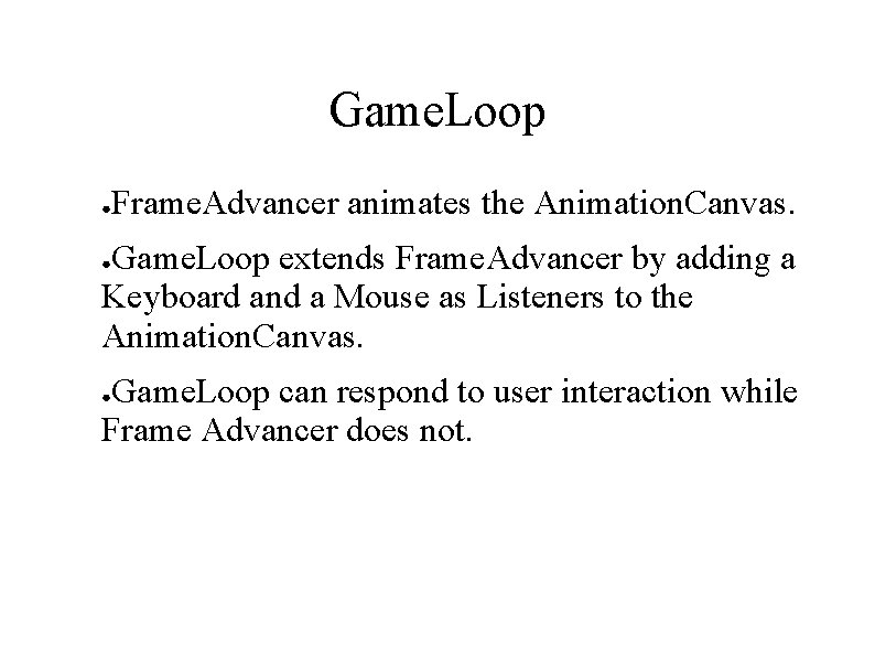 Game. Loop ● Frame. Advancer animates the Animation. Canvas. Game. Loop extends Frame. Advancer