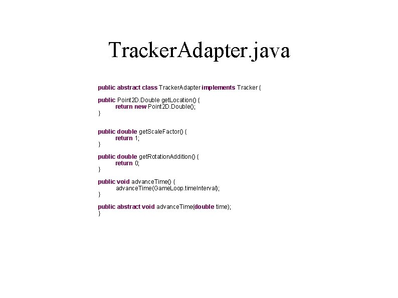 Tracker. Adapter. java public abstract class Tracker. Adapter implements Tracker { public Point 2