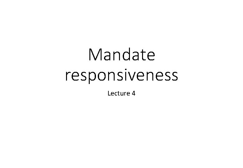 Mandate responsiveness Lecture 4 