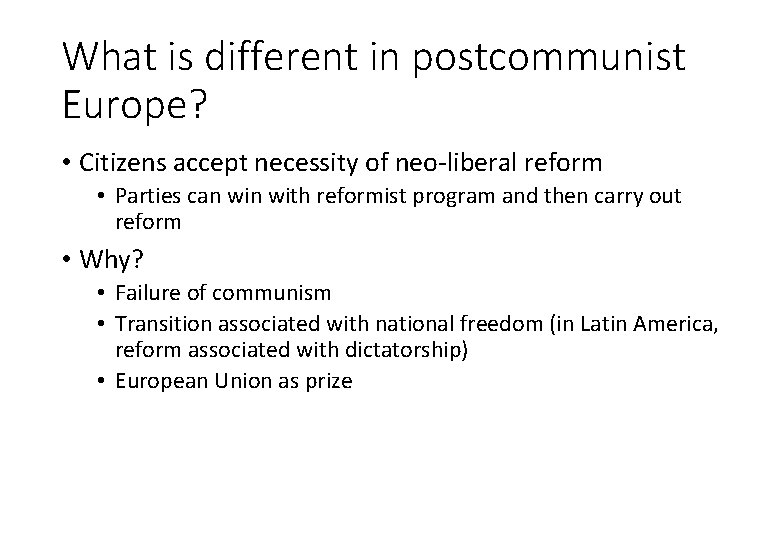 What is different in postcommunist Europe? • Citizens accept necessity of neo-liberal reform •