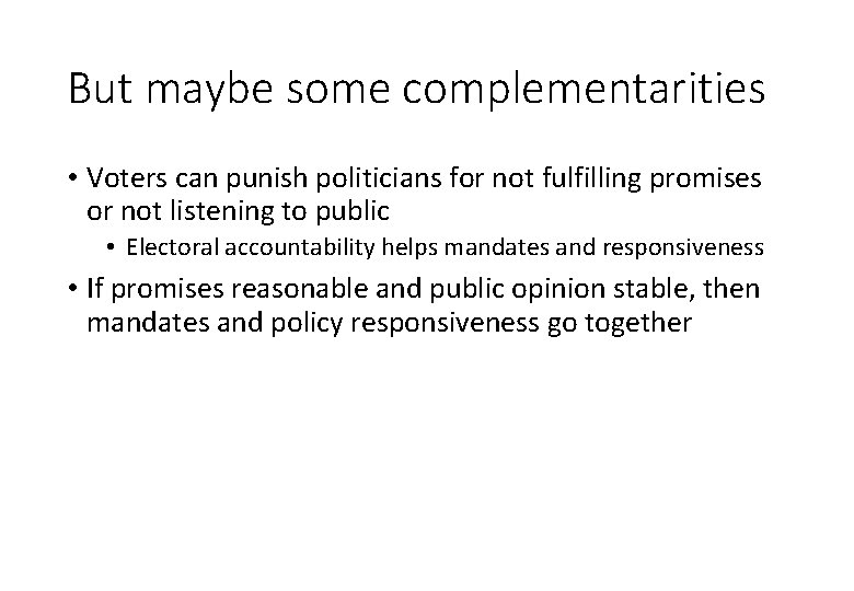 But maybe some complementarities • Voters can punish politicians for not fulfilling promises or