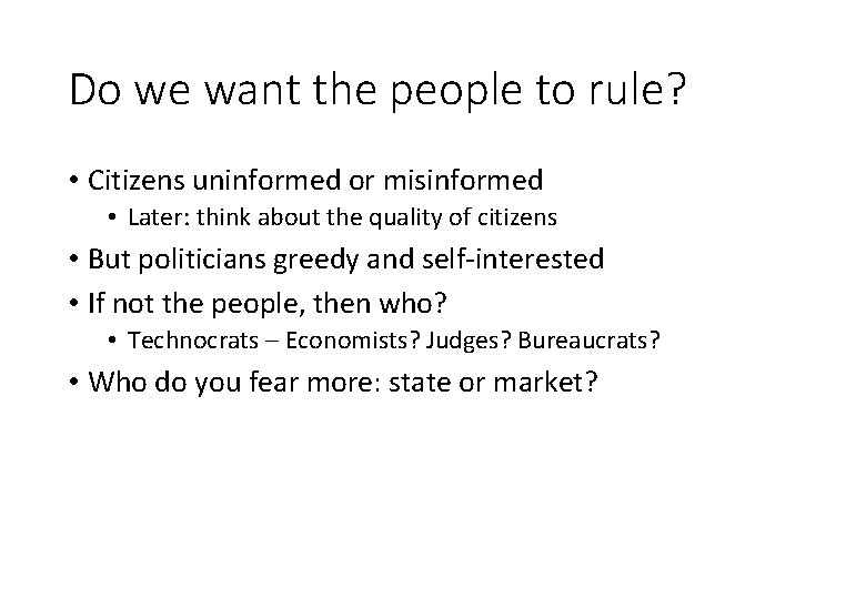 Do we want the people to rule? • Citizens uninformed or misinformed • Later: