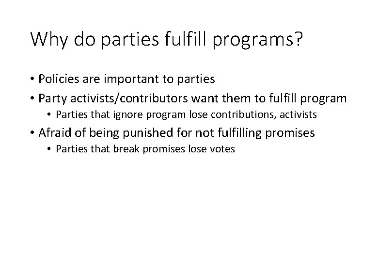 Why do parties fulfill programs? • Policies are important to parties • Party activists/contributors