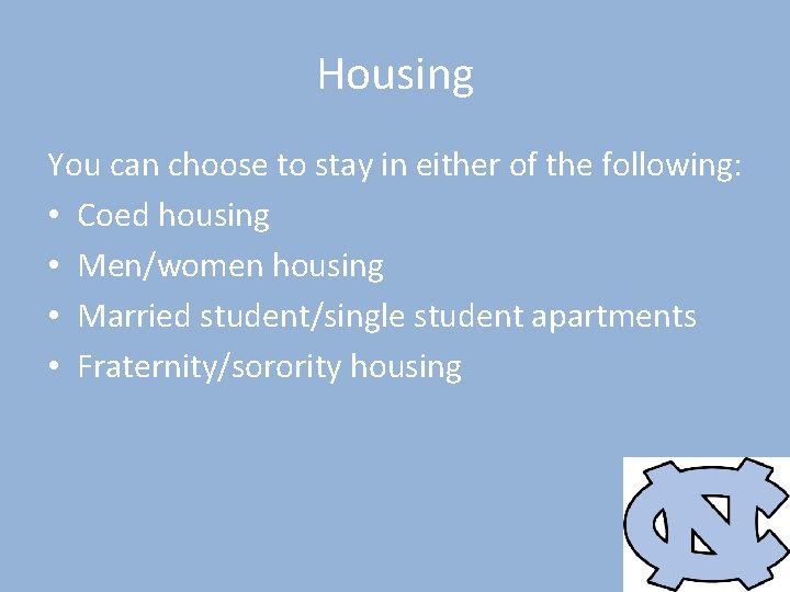 Housing You can choose to stay in either of the following: • Coed housing