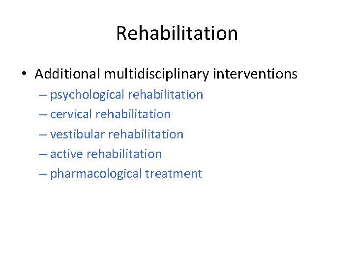 Rehabilitation • Additional multidisciplinary interventions – psychological rehabilitation – cervical rehabilitation – vestibular rehabilitation