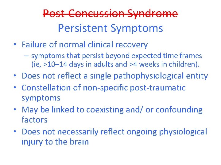 Post-Concussion Syndrome Persistent Symptoms • Failure of normal clinical recovery – symptoms that persist