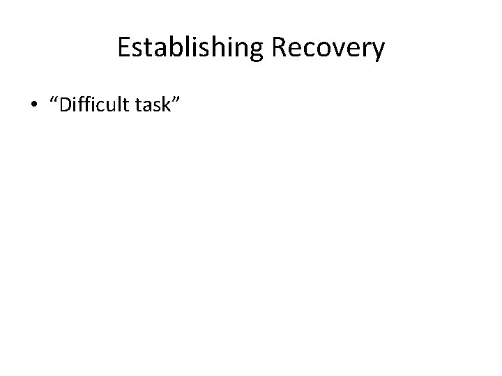 Establishing Recovery • “Difficult task” 