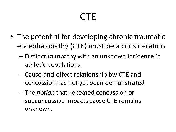 CTE • The potential for developing chronic traumatic encephalopathy (CTE) must be a consideration