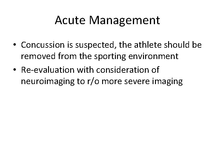 Acute Management • Concussion is suspected, the athlete should be removed from the sporting