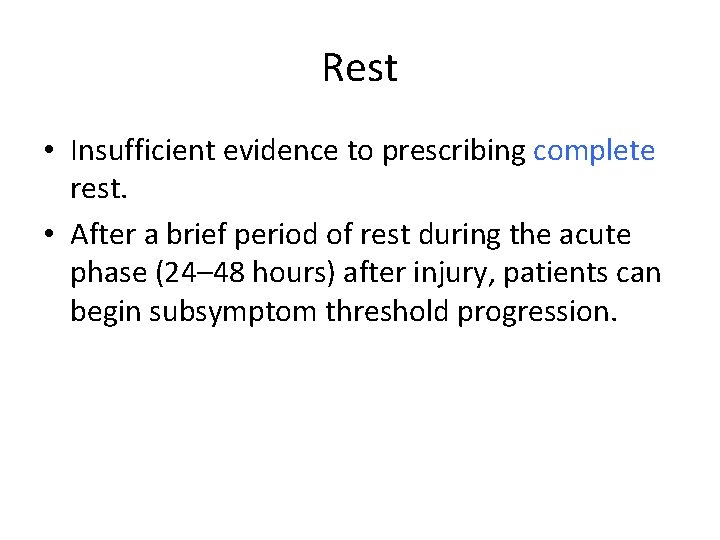 Rest • Insufficient evidence to prescribing complete rest. • After a brief period of