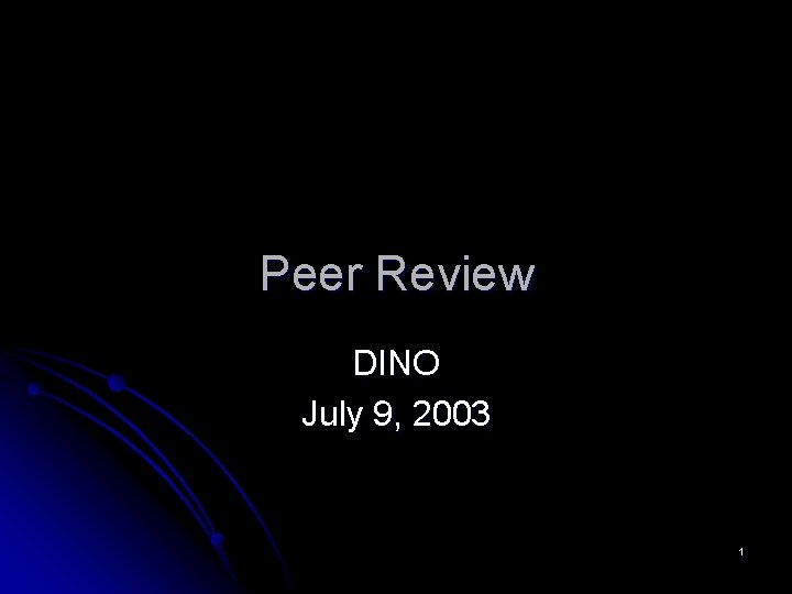 Peer Review DINO July 9, 2003 1 