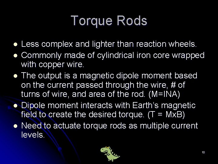 Torque Rods l l l Less complex and lighter than reaction wheels. Commonly made
