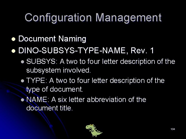 Configuration Management Document Naming l DINO-SUBSYS-TYPE-NAME, Rev. 1 l l SUBSYS: A two to