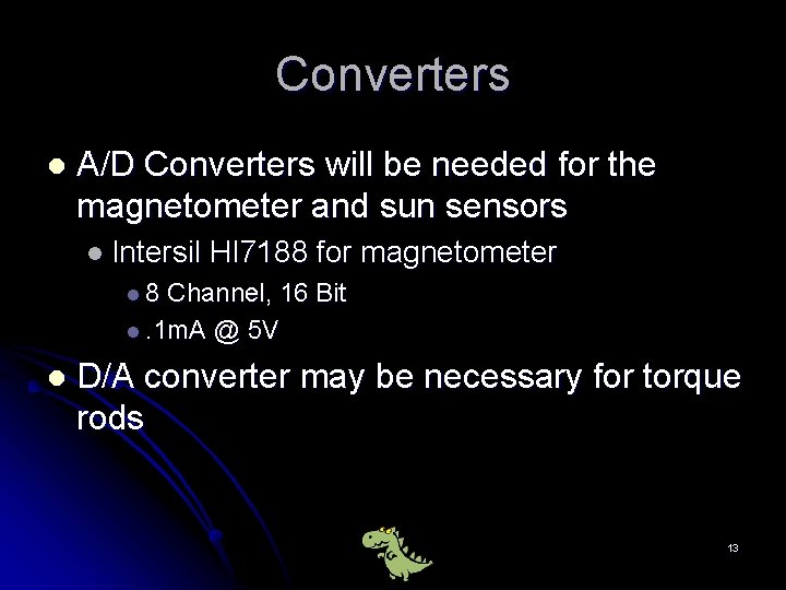 Converters l A/D Converters will be needed for the magnetometer and sun sensors l